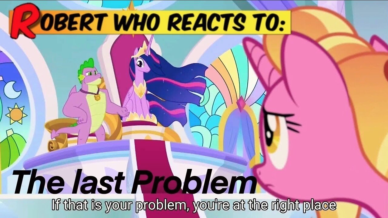 Robert who Reacts To: MLP S9 Final Episode “The last Problem “