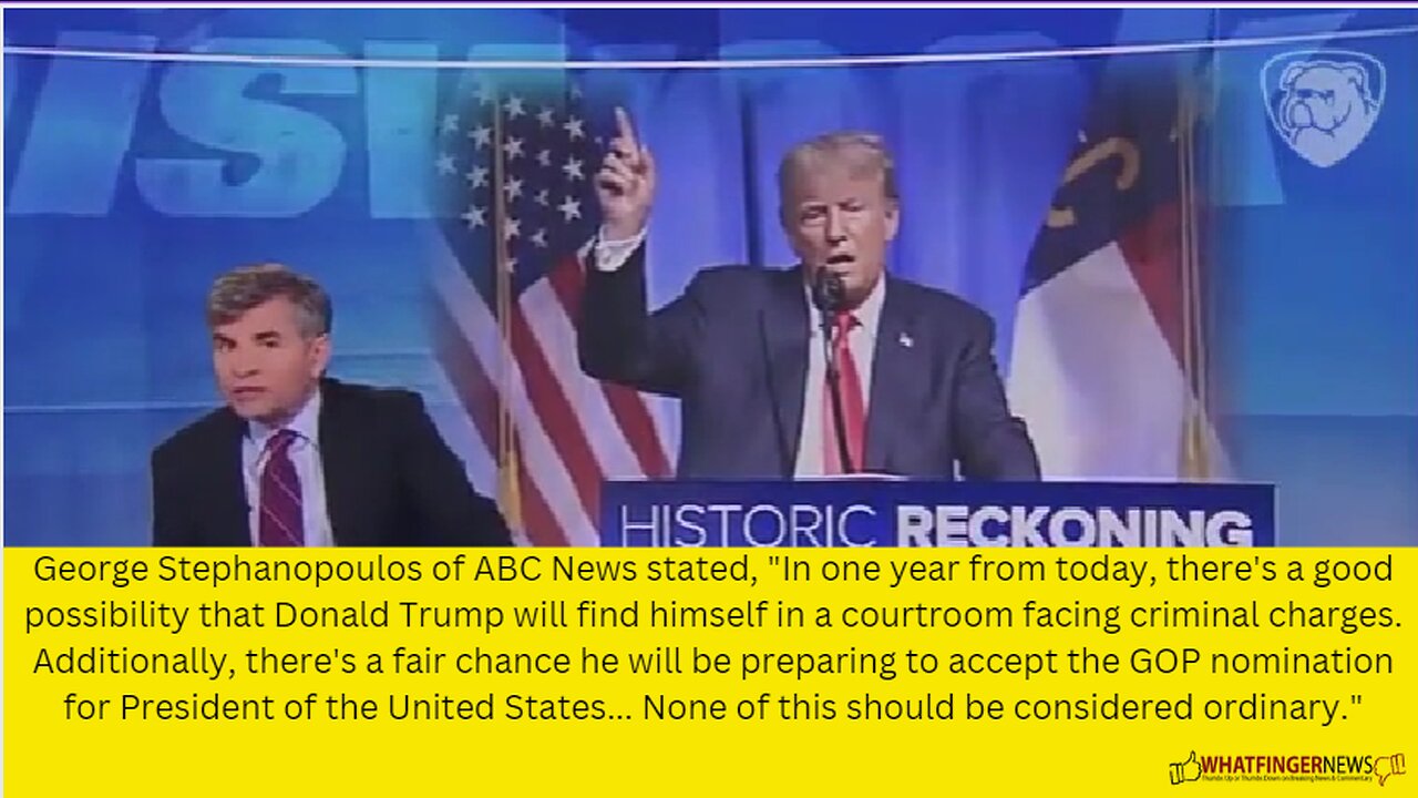 George Stephanopoulos of ABC News stated, In one year from today, there's a good possibility