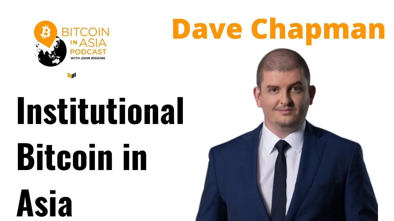 Bitcoin in Asia - An Institutional Focus With Dave Chapman BIA 24