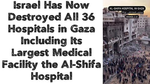 Israel Has Now Destroyed All 36 Hospitals in Gaza