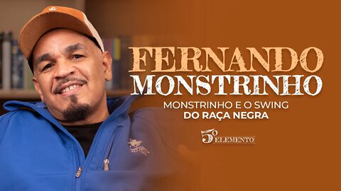 MONSTRINHO E O SWING DO RAÇA NEGRA - COM FERNANDO MONSTRINHO | PROGRAMA 5º ELEMENTO
