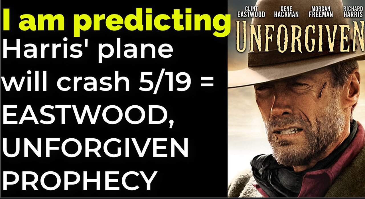 I am predicting: Harris' plane will crash May 19 = EASTWOOD, UNFORGIVEN PROPHECY