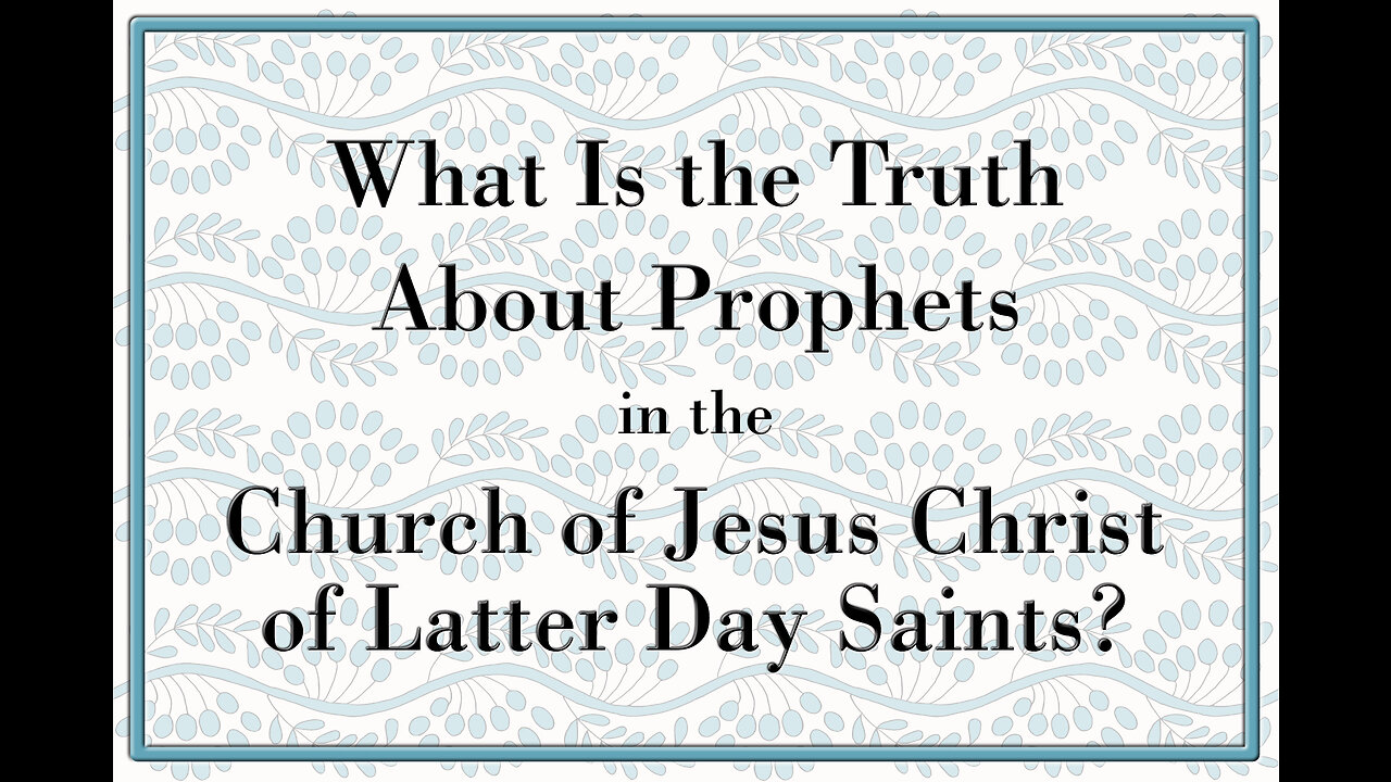 What is the Truth About Prophets of the Church of Jesus Christ of Latter Day Saints?