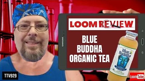 LOOM REVIEW - BLUE BUDDHA ORGANIC TEA - 070820 TTV929