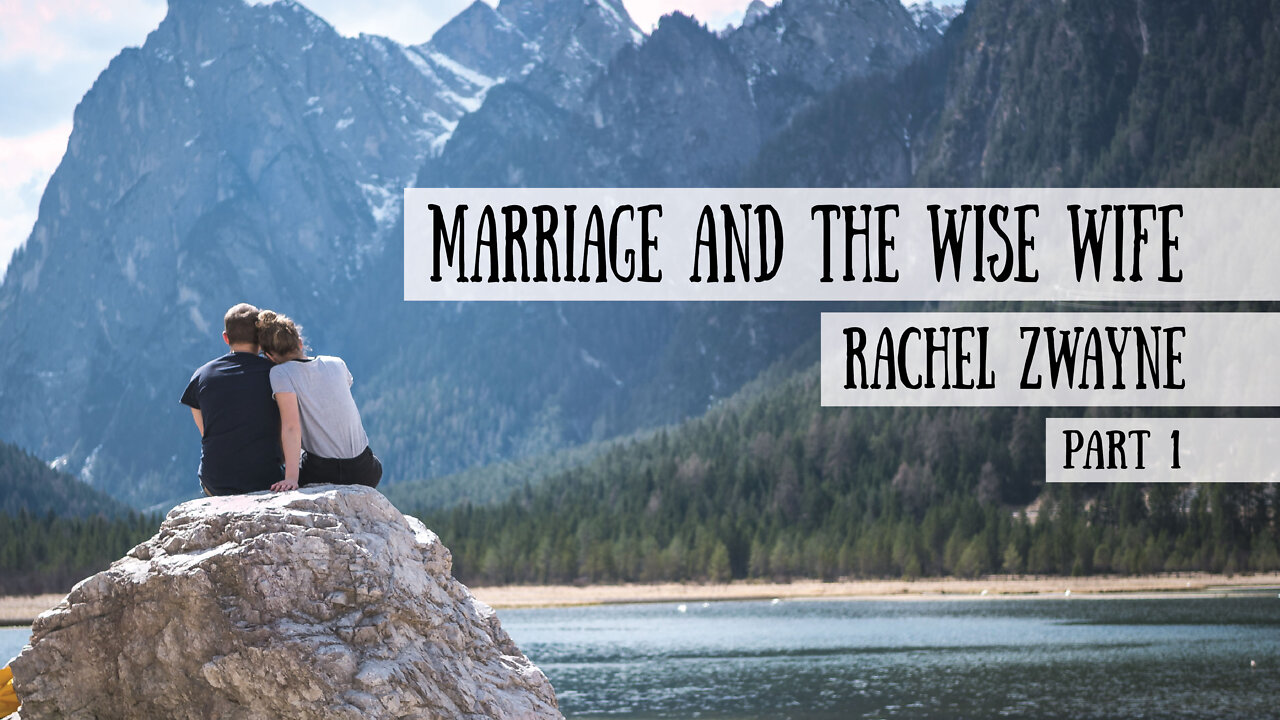 Marriage and the Wise Wife - Rachel Zwayne, Part 1