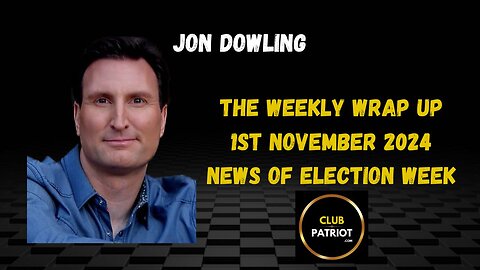 Jon Dowling The Weekly Wrap Up November 1st 2024 Elections Week