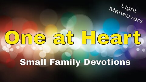 One at Heart | Light Maneuvers | Small Family Adventures Devotions