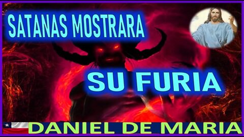 SATANAS MOSTRARA SU FURIA - MENSAJE DE JESUCRISTO REY A DANIEL DE MARIA 25 MARZO 2022
