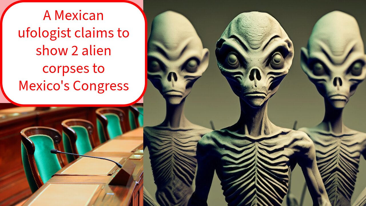 A Mexican ufologist claims to show 2 alien corpses to Mexico's Congress