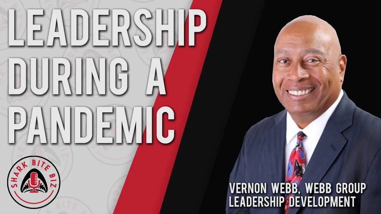 Shark Bite Biz #027 Leadership During Pandemic with Vernon Webb of Webb Group Leadership Development