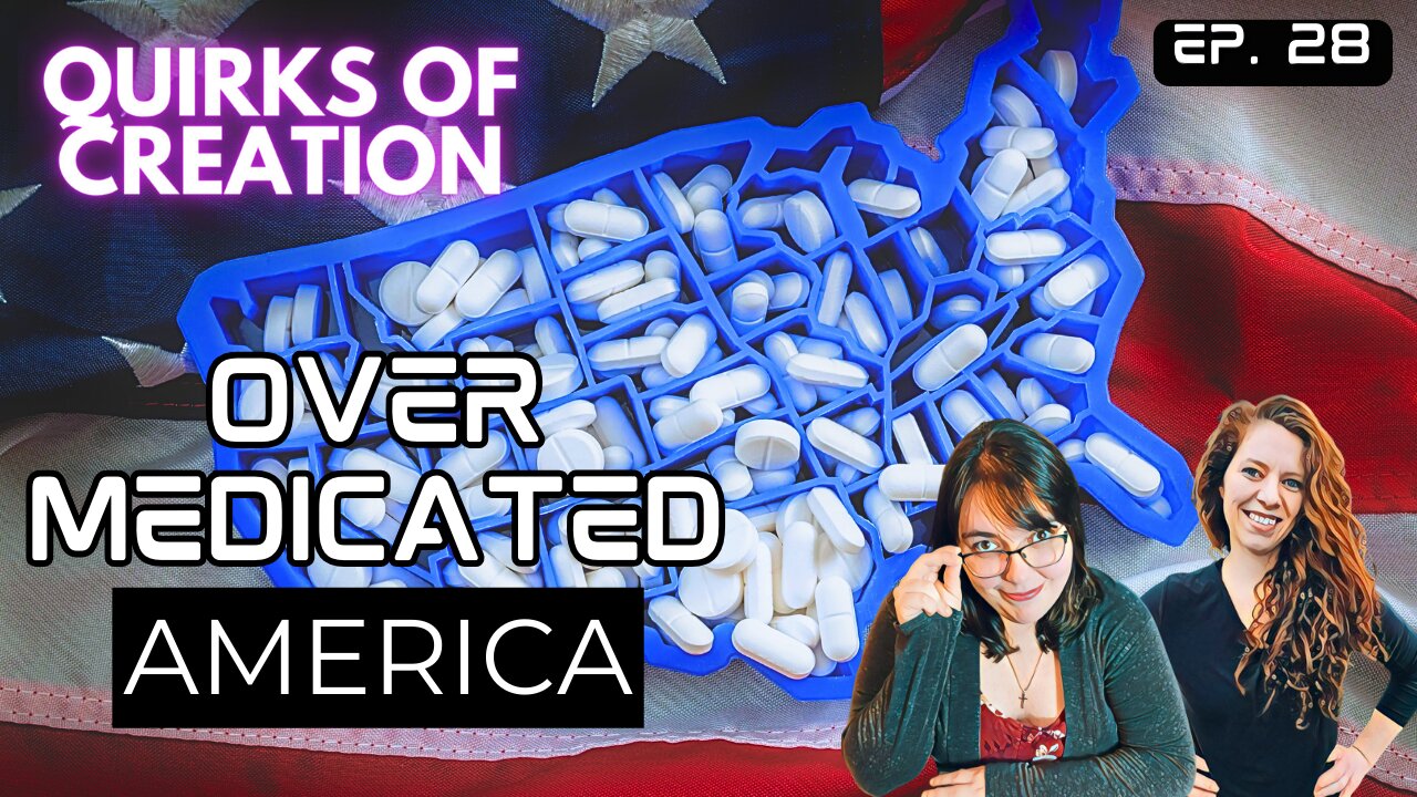 Overmedicated America - Quirks of Creation Ep. 28