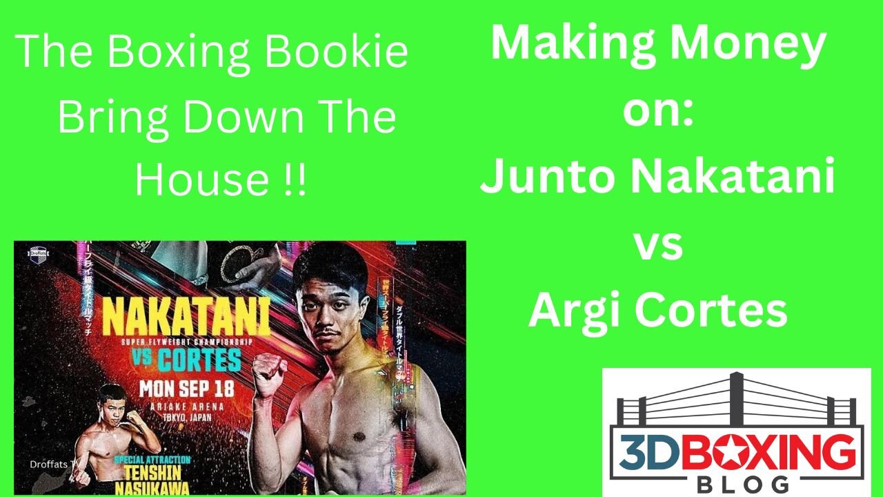 The Boxing Bookie!!! Making Money On: Junto Nakatani vs Argi Cortes