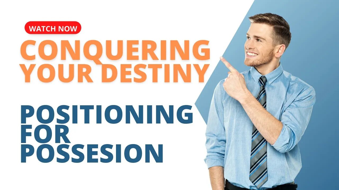 Conquering Your Destiny: Positioning for Possession