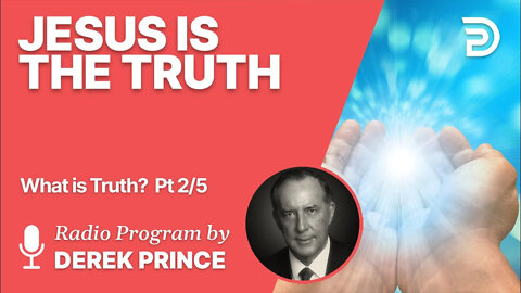 What is Truth? 2 of 5 - Jesus is the Truth