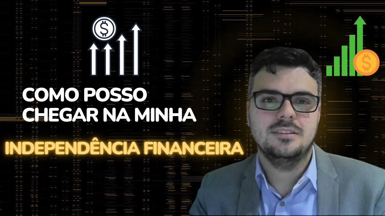 Como posso chegar na minha independência financeira ?