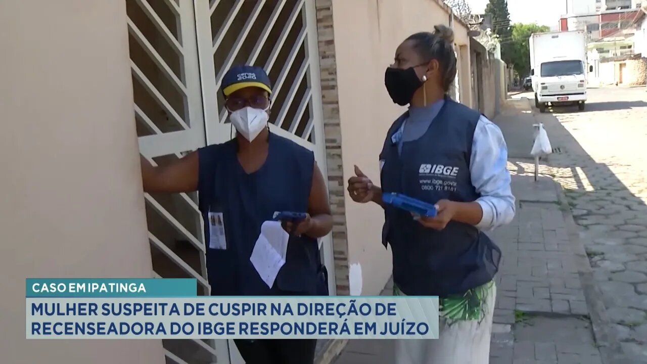 Caso em Ipatinga: Mulher suspeita de cuspir na direção de Recenseadora do IBGE responderá em juízo.