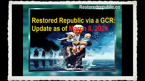 Restored Republic via a GCR Update as of March 8, 2024