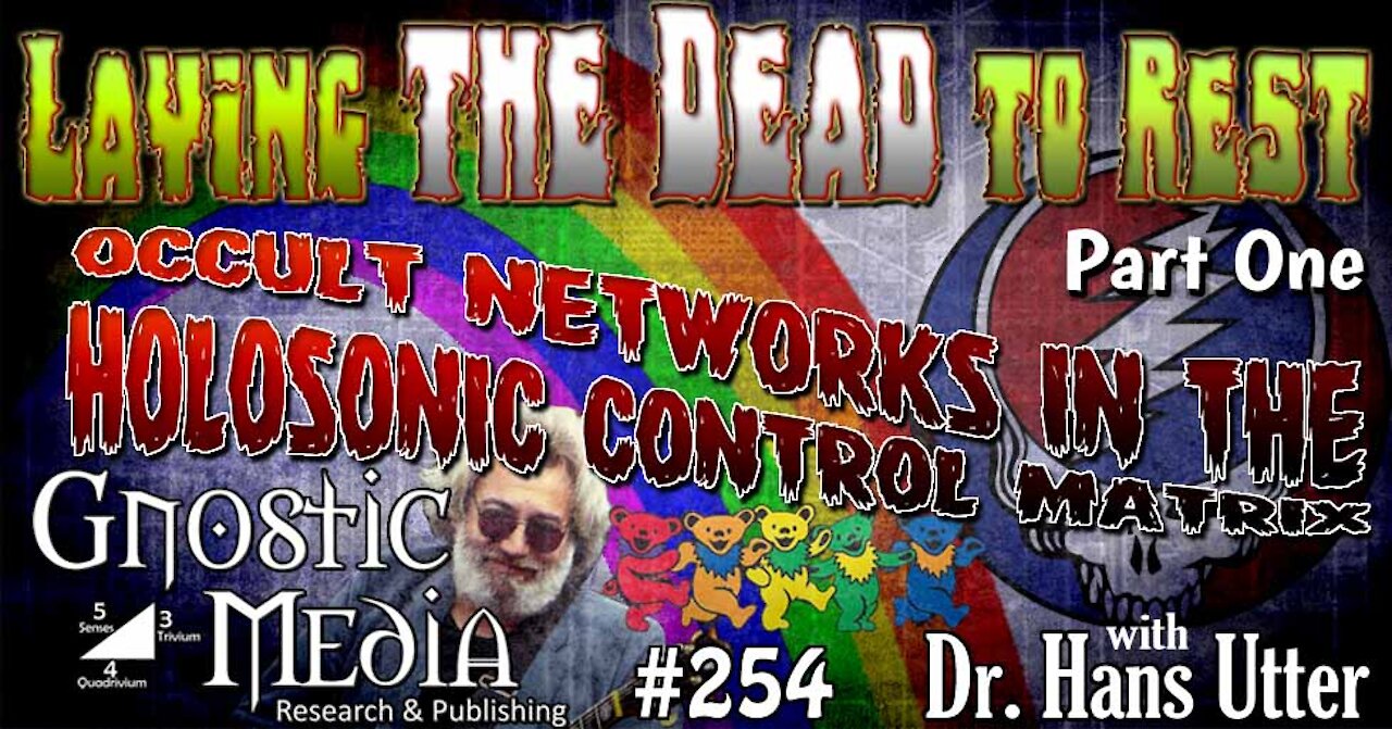 Dr. Hans Utter “Laying the Dead to Rest, Pt 1: Occult Networks in the Holosonic Control Matrix” #254