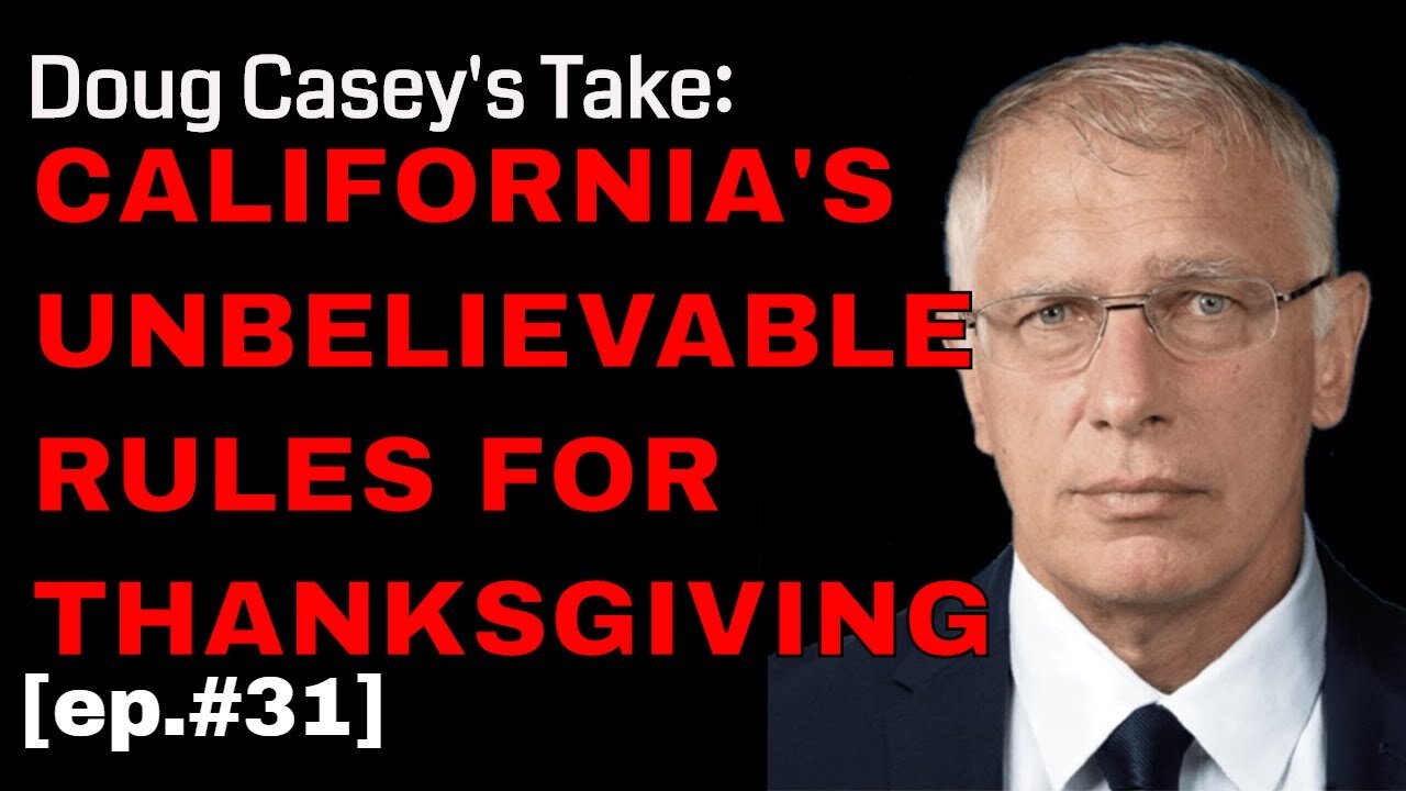 Doug Casey's Take [ep.#31] California's Rules For Thanksgiving
