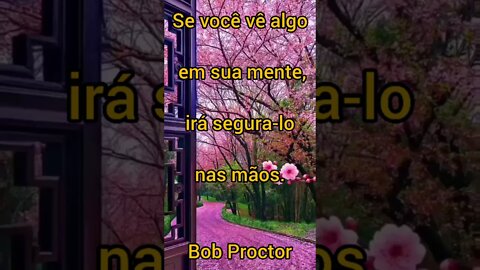 Se você vê algo em sua mente, irá segura-lo nas mãos.Bob Proctor #shorts