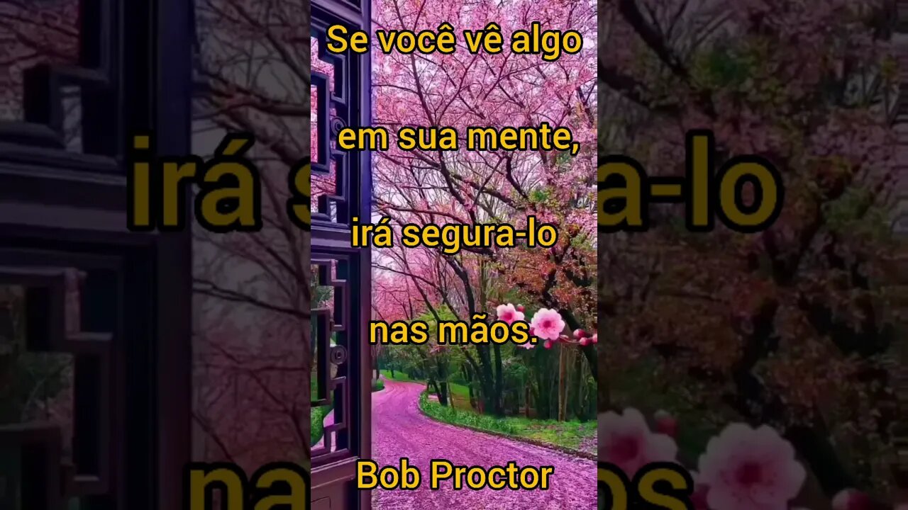 Se você vê algo em sua mente, irá segura-lo nas mãos.Bob Proctor #shorts