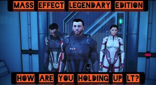 How you holding up LT? — Mass Effect Legendary Edition