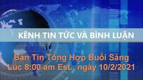Tin Tức Và Bình Luận | Bản tin Tổng hợp Buổi Sáng, lúc 8:00 am Est., ngày 10/2/2021