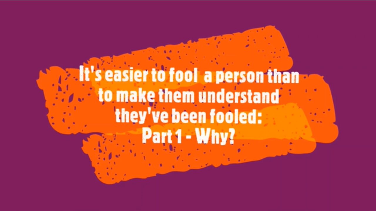 It's easier to fool people than to convince them they've been fooled. Part 1- Why?