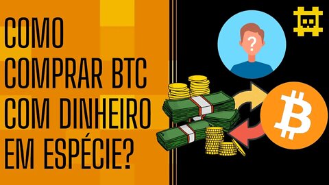 Comprar BTC de forma anônima e com dinheiro físico é fácil e como fazer? - [CORTE]