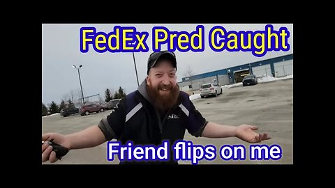 PRED FedEx Worker Confronted. Friend Flipsss on me. Cops come - CP/OW Catcher (Samuel)