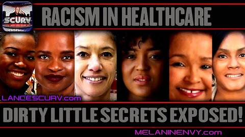 RACISM IN HEALTHCARE: DIRTY LITTLE SECRETS EXPOSED! | LANCESCURV