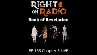 Right on Radio Episode #153 - Book of Revelation Chapter 6. The Four Horseman and The Day of the Lord. (May 2021)