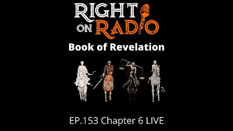 Right on Radio Episode #153 - Book of Revelation Chapter 6. The Four Horseman and The Day of the Lord. (May 2021)