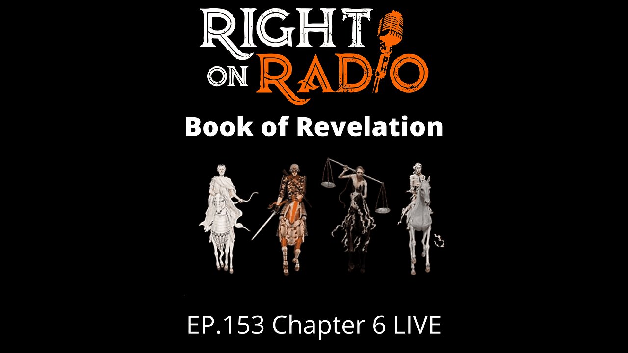 Right on Radio Episode #153 - Book of Revelation Chapter 6. The Four Horseman and The Day of the Lord. (May 2021)