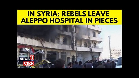 Syria: Aleppo Hospitals Faces Severe Staff & Supply Shortages Due To Ongoing Bombing | N18G