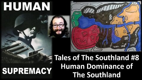 Tales of The Southland #8: Human Dominance of The Southland