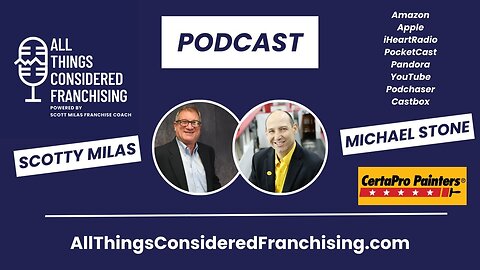 Scotty Milas' All Things Considered Franchising Podcast w: Michael Stone, President of CertaPro