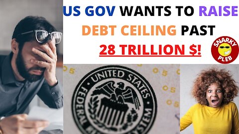 The US Gov Wants to Raise the National Debt Ceiling Past the Current 28 Trillion Dollars