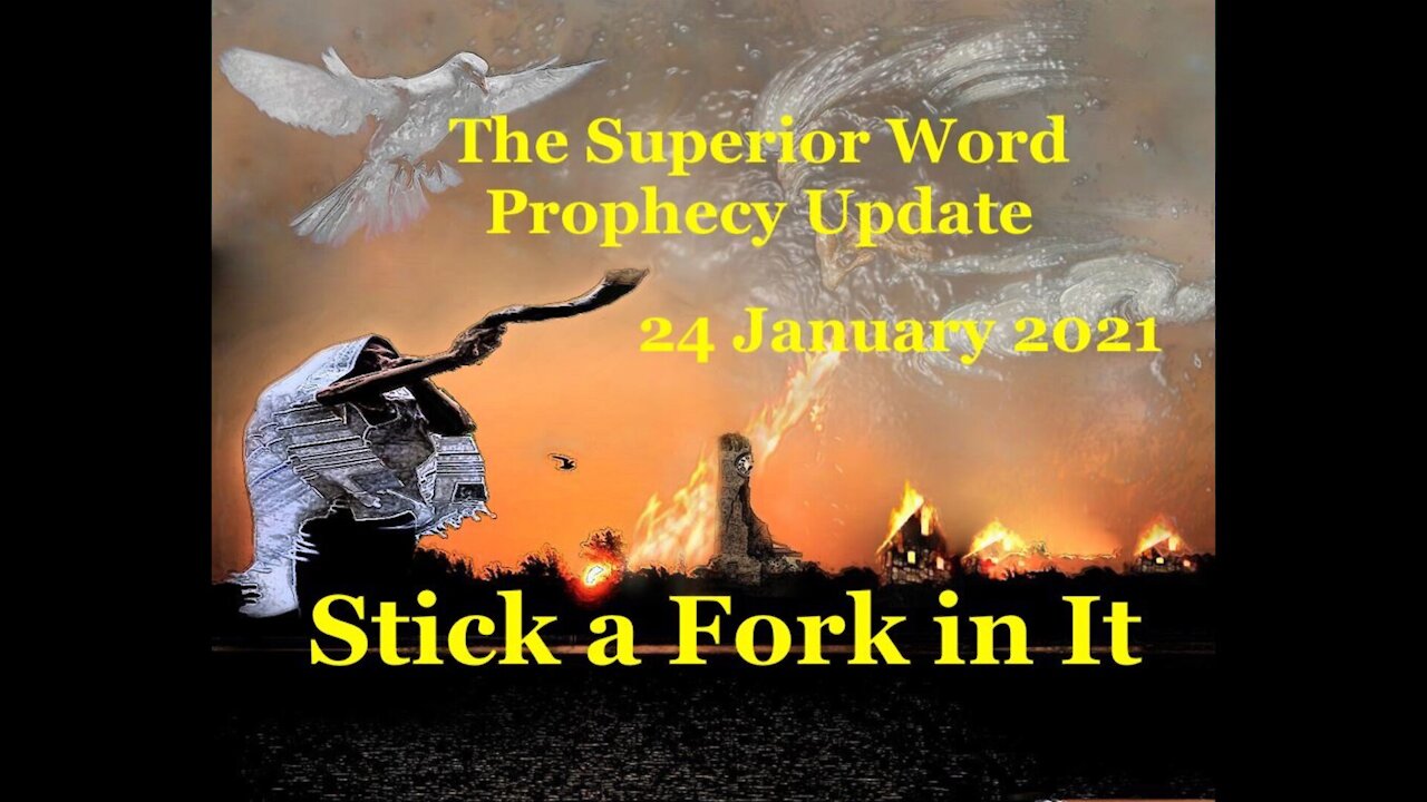 Pro-376 - Prophecy Update, 24 January 2021 (Stick a Fork in It)