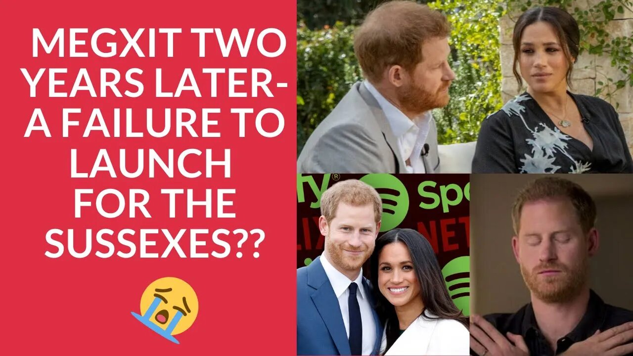 Megxit Two Years Later- A Failure to Launch the Sussexes!