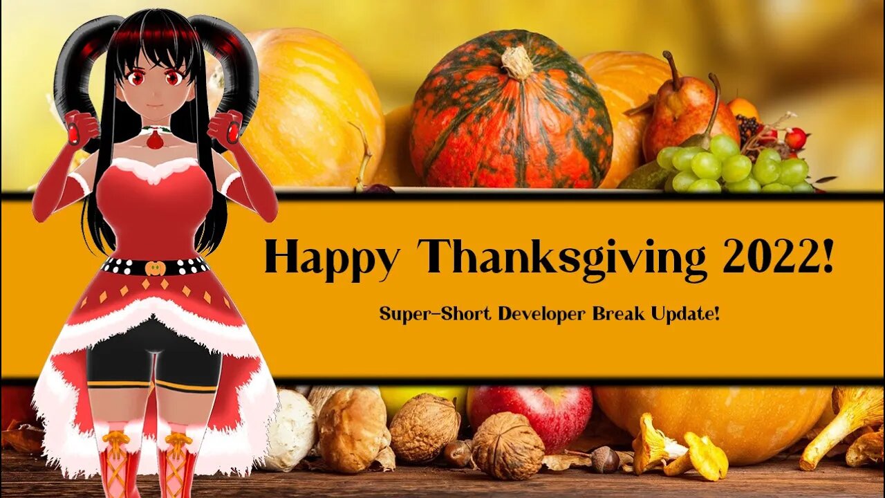 Happy Thanksgiving 2022! (Small Dev Break Update)