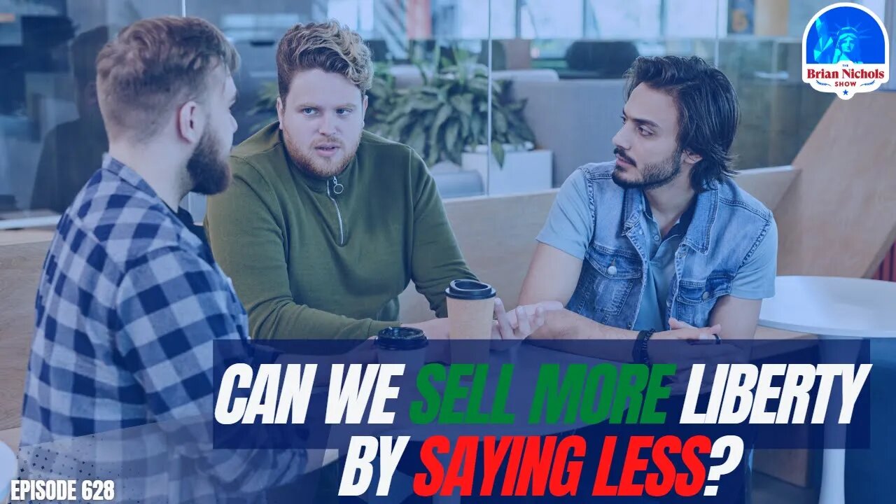 628: Can We Sell More Liberty By Saying Less?
