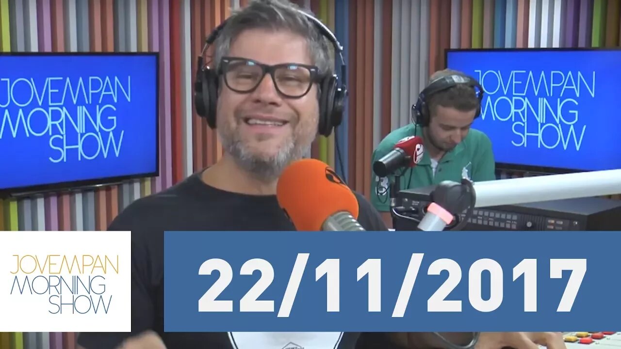 Morning Show - Edição Completa - 22/11/17