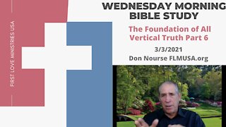 The Foundation of All Vertical Truth Part 6 - Bible Study | Don Nourse - FLMUSA 3/3/2021