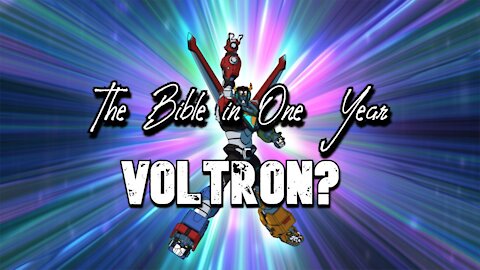 The Bible in One Year: Day 336 Voltron?