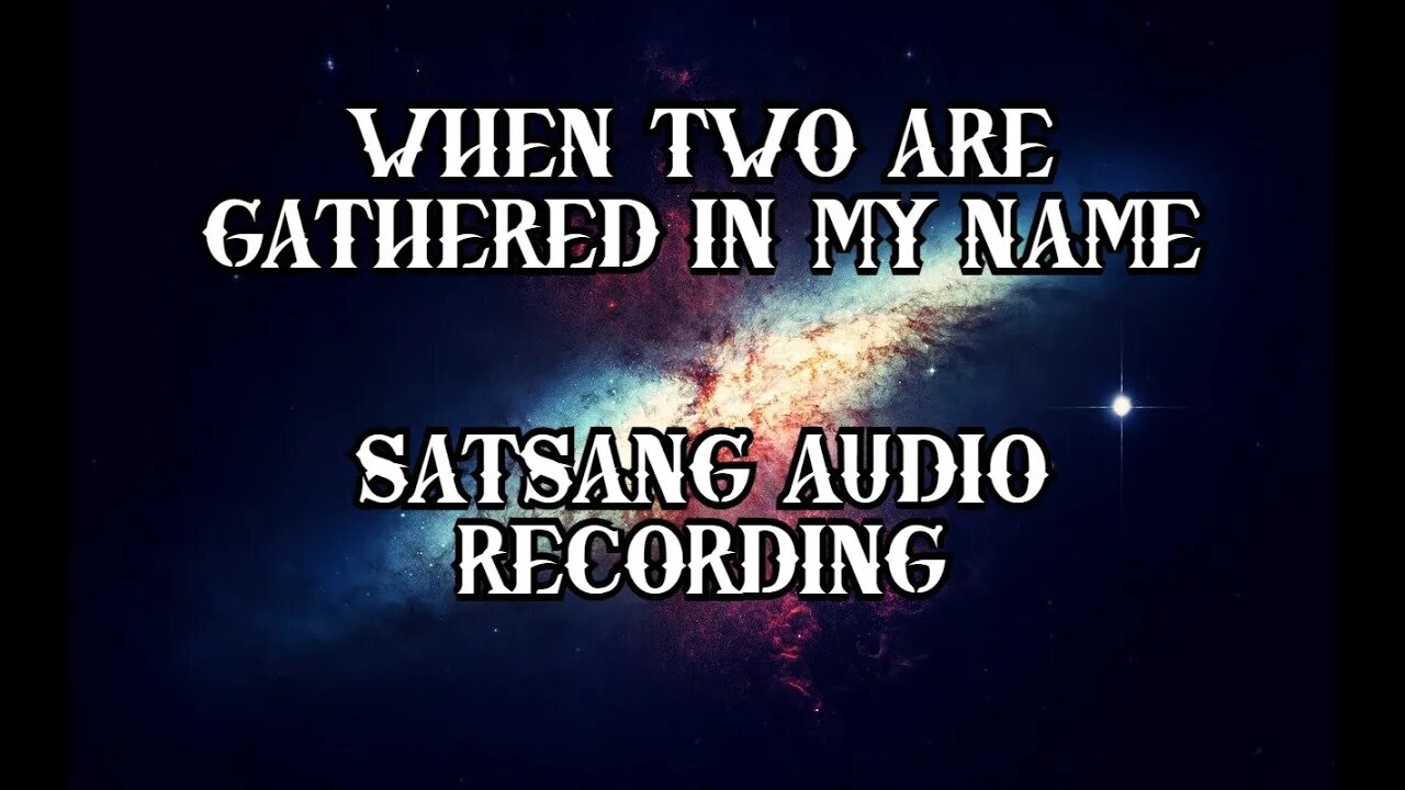 When Two Are Gathered In My Name - Satsang - March 19th 2022 - Julian M. Polzin