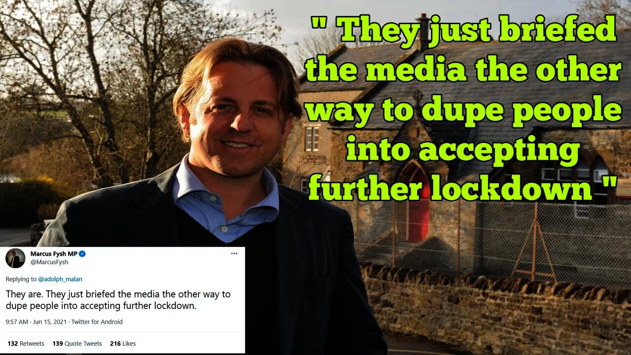 Tory MP Marcus Fysh Admits The Government Are Lying To Dupe The People Into Longer Lockdowns