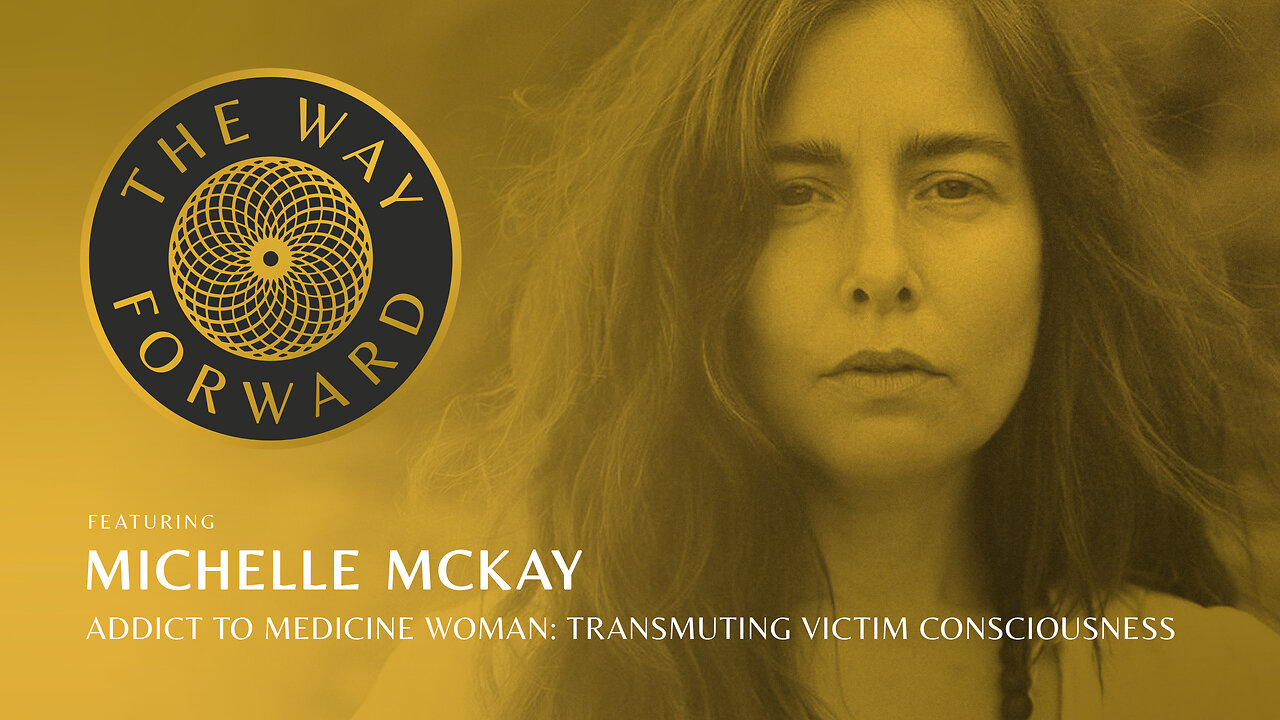 E110: Addict to Medicine Woman: Transmuting Victim Consciousness featuring Michelle McKay