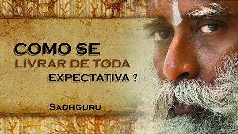 SADHGURU, COMO SE LIVRAR DE SUAS EXPECTATIVAS, SADHGURU DUBLADO 2023