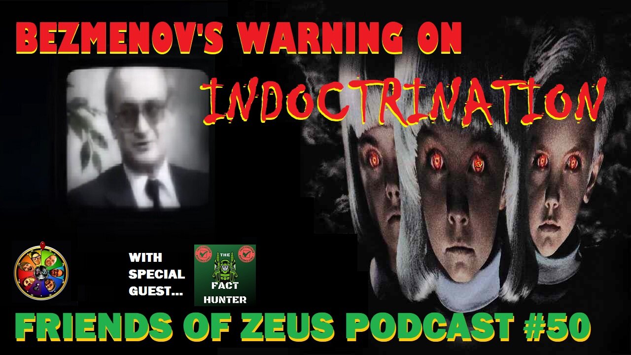 Friends of Zeus Podcast #50 - Bezmenov's Warning on Indoctrination